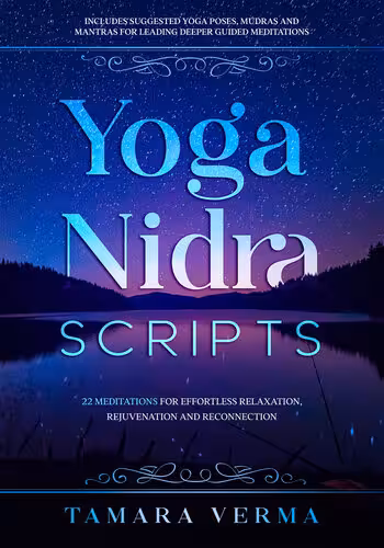 خرید و دانلود نسخه کامل کتاب Yoga Nidra Scripts: 22 Meditations for Effortless Relaxation, Rejuvenation and Reconnection