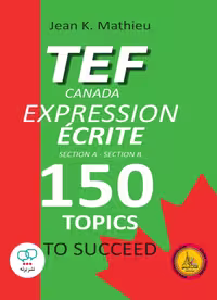 کتاب فرانسوی آزمون تی ای اف کانادا اکسپرشن اکریت TEF CANADA EXPRESSION ECRITE 150 Topics To Succeed