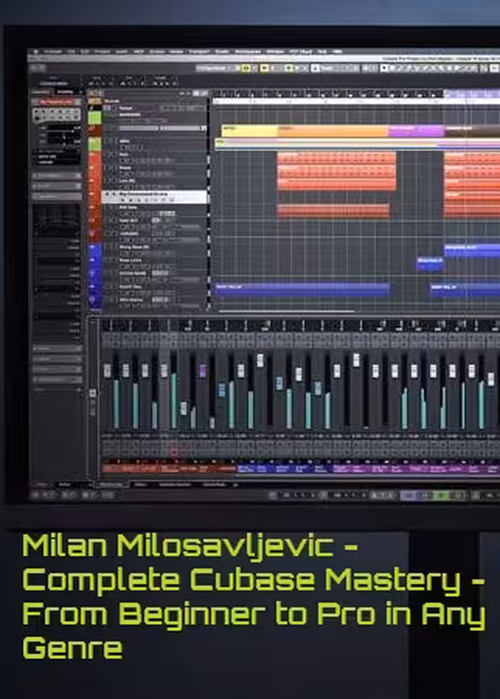 Milan Milosavljevic – Complete Cubase Mastery – From Beginner to Pro in Any Genre