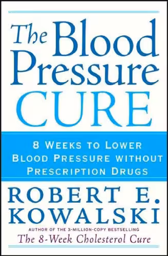 خرید و دانلود نسخه کامل کتاب The Blood Pressure Cure: 8 Weeks to Lower Blood Pressure without Prescription Drugs