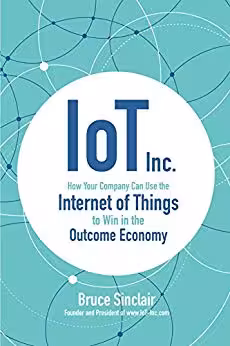 خرید و دانلود نسخه کامل کتاب IoT Inc How Your Company Can Use the Internet of Things to Win in the Outcome Economy