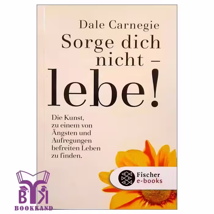 کتاب رمان آلمانی !Sorge dich nicht – lebe نگران نباش - زندگی کن!