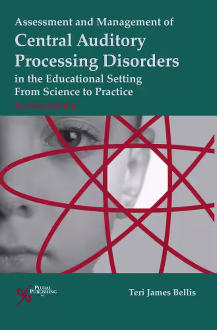 خرید و دانلود نسخه کامل کتاب Assessment &amp; Management of Central Auditory Processing Disorders in the Educational Setting: From Science to Practice