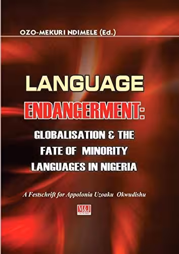خرید و دانلود نسخه کامل کتاب Language Endangerment: Globalisation & the Fate of Minority Languages in Nigeria. A Festschrift for Appolonia Uzoaku Okwudishu