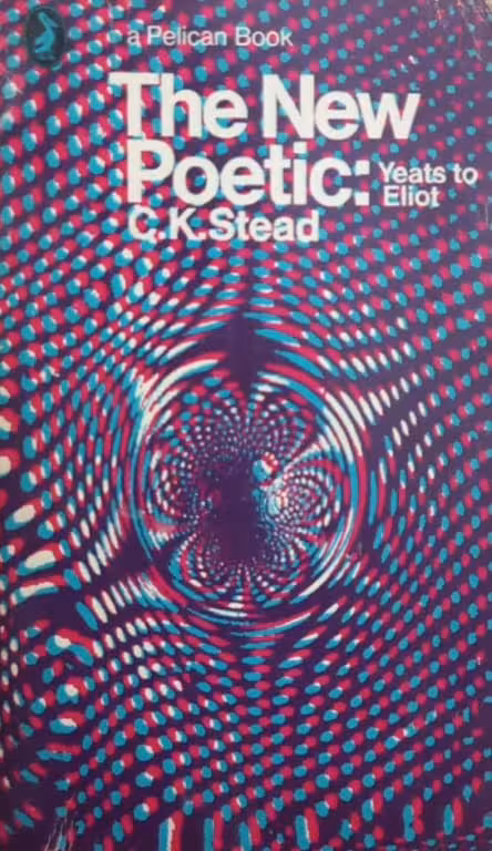The New Poetic: Yeats to Eliot | C. K. Stead
