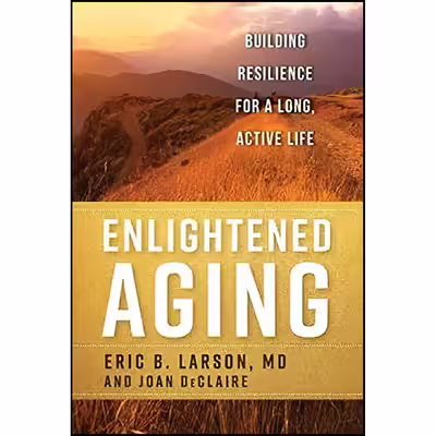 کتاب Enlightened Aging اثر Eric B. Larson MD and Joan DeClaire انتشارات Rowman &amp; Littlefield Publishers