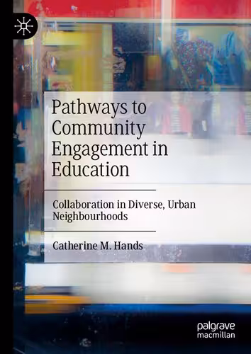 خرید و دانلود نسخه کامل کتاب Pathways to Community Engagement in Education: Collaboration in Diverse, Urban Neighbourhoods