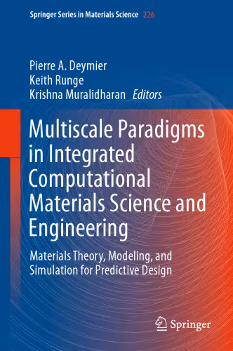خرید و دانلود نسخه کامل کتاب Multiscale Paradigms in Integrated Computational Materials Science and Engineering: Materials Theory, Modeling, and Simulation for Predictive Design