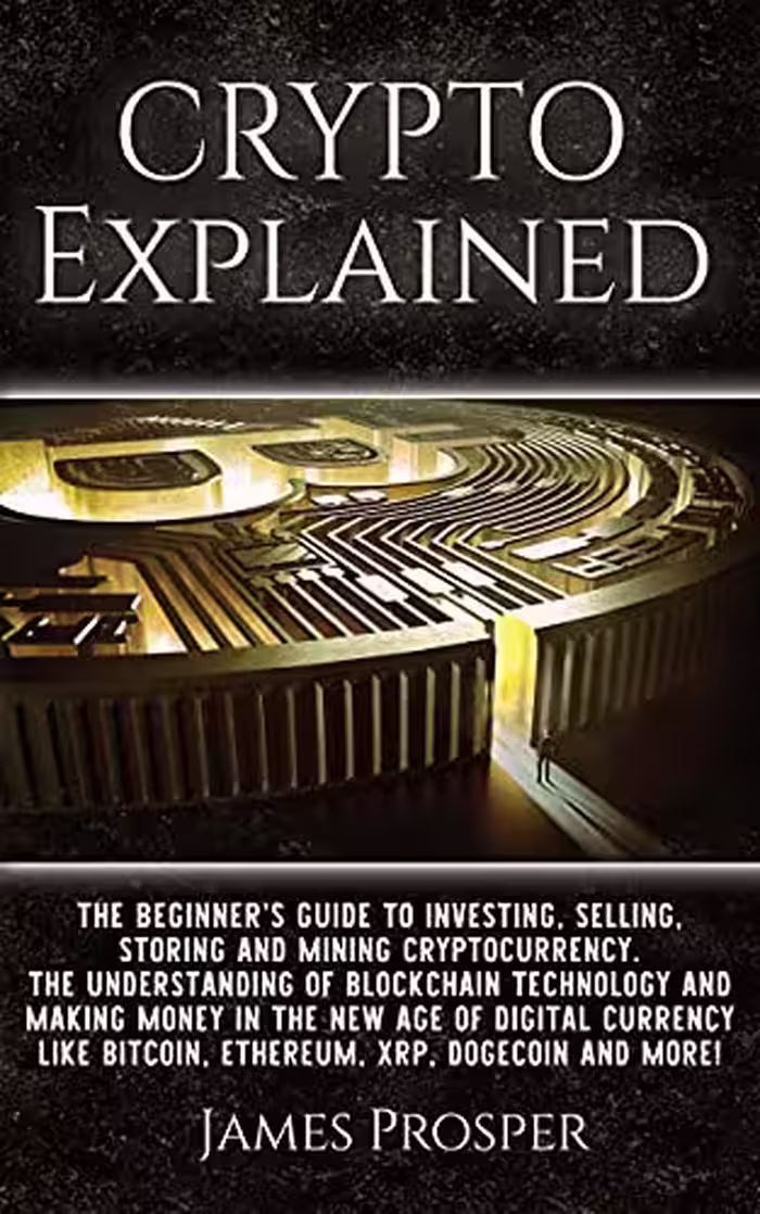 خرید و دانلود نسخه کامل کتاب Crypto Explained : The Beginner’s Guide to Investing, Selling, Storing, and Mining Cryptocurrency: The Understanding of Blockchain Technology and Making ... Digital Currency (Modern Age of Investing!) -   Pdf