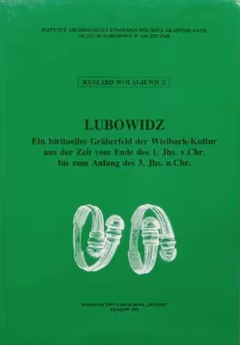 خرید و دانلود نسخه کامل کتاب Lubowidz: Ein birituelles Gräberfeld der Wielbark-Kultur aus der Zeit vom Ende des 1. Jhs. v. Chr. bis zum Anfang des 3. Jhs. n. Chr.