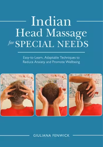 خرید و دانلود نسخه کامل کتاب Indian Head Massage for Special Needs Easy-to-Learn, Adaptable Techniques to Reduce Anxiety and Promote Wellbeing