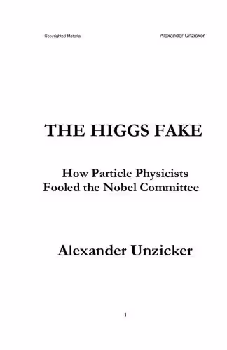 خرید و دانلود نسخه کامل کتاب The Higgs Fake. How Particle Physicists Fooled the Nobel Committee