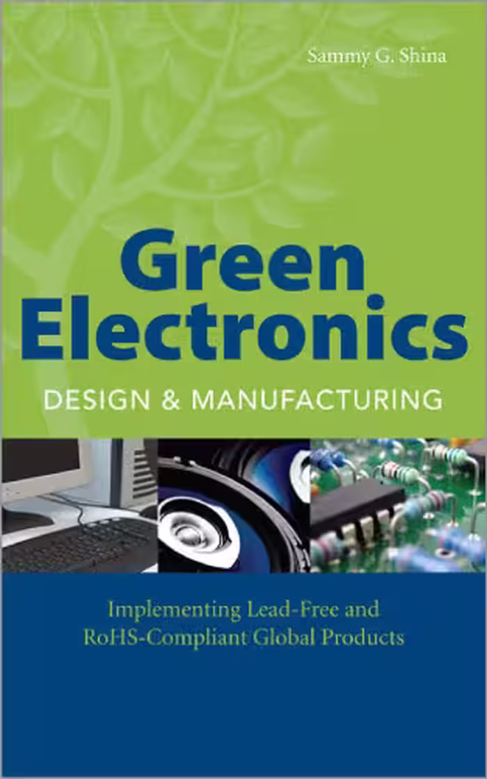 خرید و دانلود نسخه کامل کتاب Green Electronics Design and Manufacturing: Implementing Lead-Free and RoHS Compliant Global Products