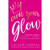 کتاب Own Your Glow اثر Latham Thomas انتشارات Hay House UK Ltd