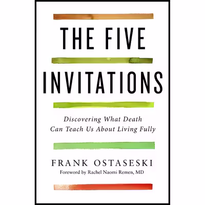 کتاب The Five Invitations اثر Frank Ostaseski and Rachel Naomi Remen M.D. انتشارات Flatiron Books