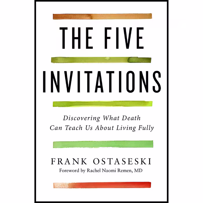 کتاب The Five Invitations اثر Frank Ostaseski and Rachel Naomi Remen M.D. انتشارات Flatiron Books