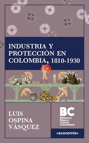 خرید و دانلود نسخه کامل کتاب Industria y protección en Colombia, 1810-1930