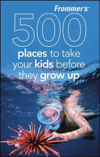 خرید و دانلود نسخه کامل کتاب Frommer's 500 Places to Take Your Kids Before They Grow Up