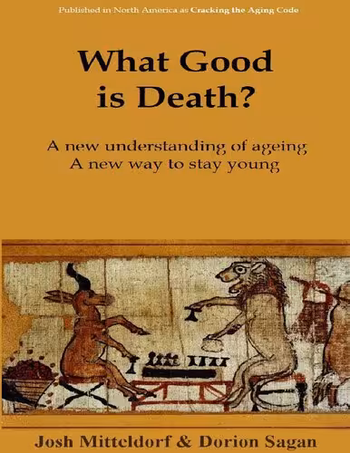 خرید و دانلود نسخه کامل کتاب What Good is Death?: Why Nature has Arranged for us to Die, and What We Can Do About It