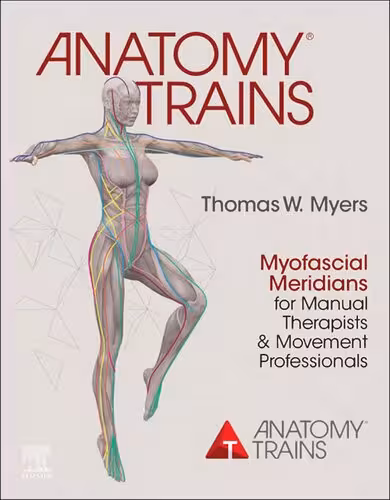 خرید و دانلود نسخه کامل کتاب Anatomy Trains: Myofascial Meridians for Manual Therapists and Movement Professionals