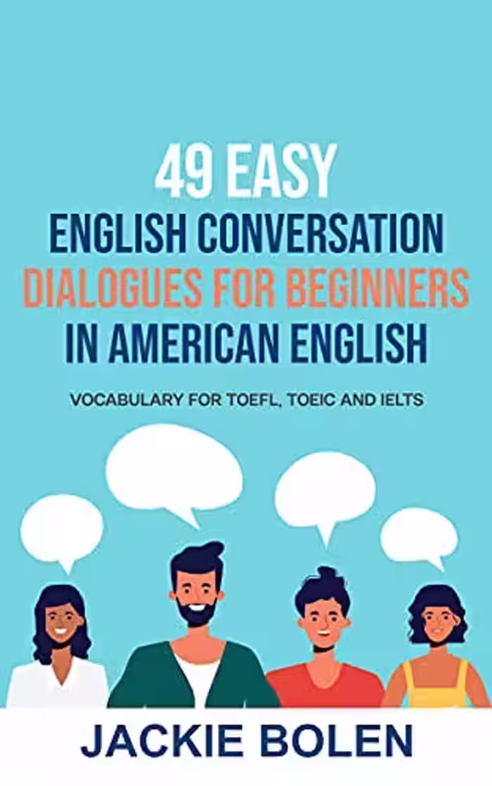 دانلود کتاب 49 Easy English Conversation Dialogues For Beginners in American English: Vocabulary for TOEFL, TOEIC and IELTS