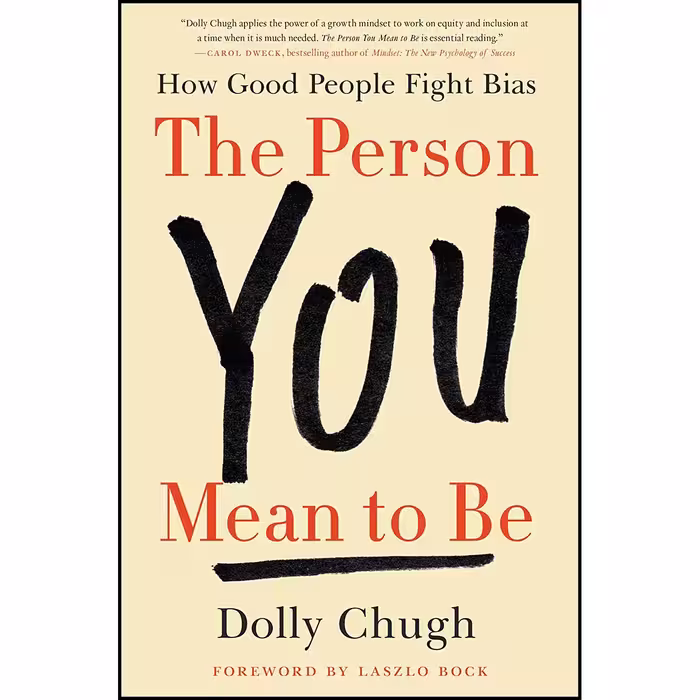 کتاب The Person You Mean to Be اثر Dolly Chugh and Laszlo Bock انتشارات Harper Business
