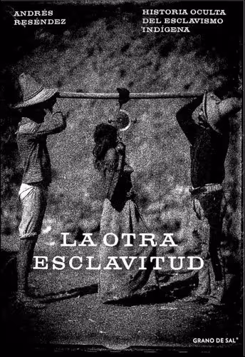 خرید و دانلود نسخه کامل کتاب La otra esclavitud. Historia oculta del esclavizo indígena