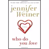 کتاب Who Do You Love: A Novel اثر Jennifer Weiner انتشارات Atria Books