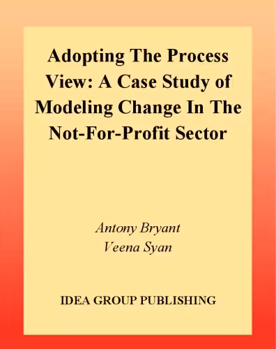 خرید و دانلود نسخه کامل کتاب Adopting the Process View: A Case Study of Modeling Change in the Not-for-Profit Sector