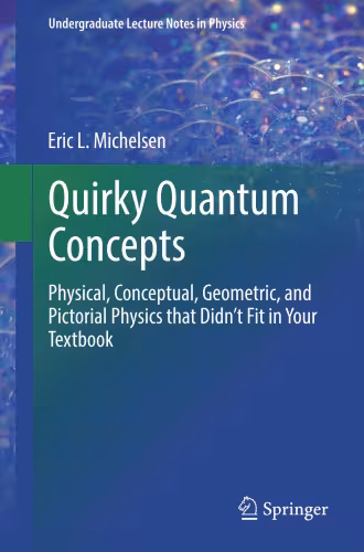 خرید و دانلود نسخه کامل کتاب Quirky Quantum Concepts: Physical, Conceptual, Geometric, and Pictorial Physics that Didn’t Fit in Your Textbook