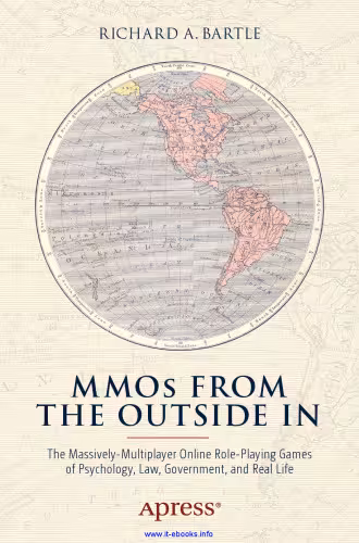 خرید و دانلود نسخه کامل کتاب MMOs from the Outside In: The Massively-Multiplayer Online Role-Playing Games of Psychology, Law, Government, and Real Life