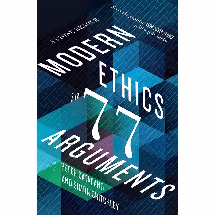 کتاب Modern Ethics in 77 Arguments اثر Peter Catapano and Simon Critchley انتشارات Liveright