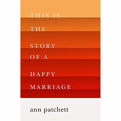 کتاب This Is the Story of a Happy Marriage اثر Ann Patchett انتشارات Harper Perennial