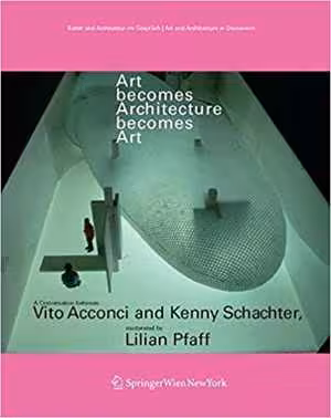 [PDF] دانلود کتاب Art Becomes Architecture Becomes Art - A Conversation Between Vito Acconci And Kenny Schachter, Moderated By Lilian Pfaff, 2006