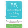 کتاب 55, Underemployed, and Faking Normal اثر Elizabeth White انتشارات Simon &amp; Schuster