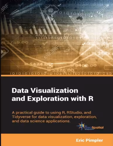 خرید و دانلود نسخه کامل کتاب Data Visualization and Exploration with R A Practical Guide to Using R RStudio and Tidyverse for Data Visualization Exploration and Data Science Applications