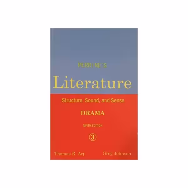 Perrine’s Literature structure, sound, and sense DRAMA ninth edition