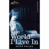 کتاب The World I Live in اثر Roger Shattuck and Anjo de Luz انتشارات Cosimo Classics