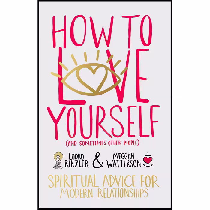 کتاب How to Love Yourself اثر Lodro Rinzler and Meggan Watterson انتشارات Hay House