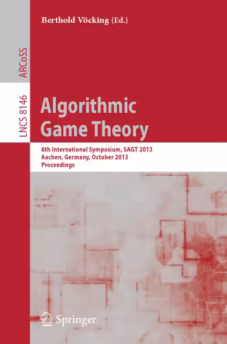 خرید و دانلود نسخه کامل کتاب Algorithmic Game Theory: 6th International Symposium, SAGT 2013, Aachen, Germany, October 21-23, 2013. Proceedings