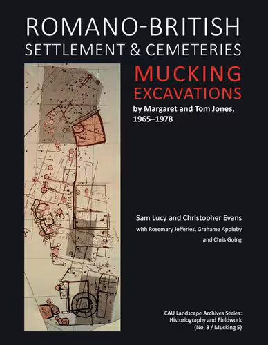 خرید و دانلود نسخه کامل کتاب Romano-British Settlement and Cemeteries at Mucking: Excavations by Margaret and Tom Jones, 1965–1978
