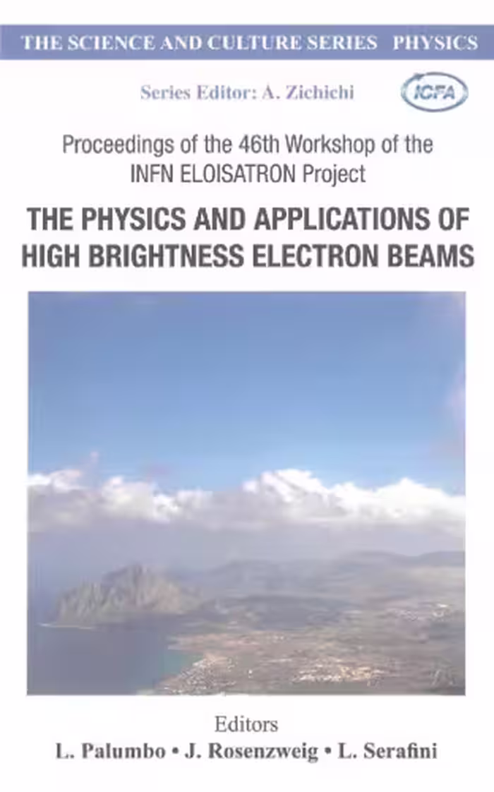 خرید و دانلود نسخه کامل کتاب The Physics And Applications Of High Brightness Electron Beams: Proceedings of the 46th Workshop of the Infn Eloisatron Project, Erice, Italy, 9-14 October ... (The Science and Culture Series: Physics)