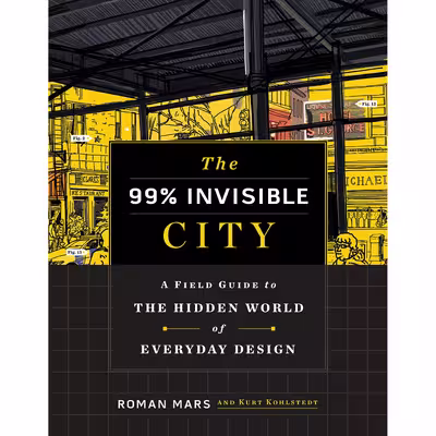 کتاب The 99% Invisible City اثر Roman Mars انتشارات Houghton Mifflin Harcourt Trade and Reference