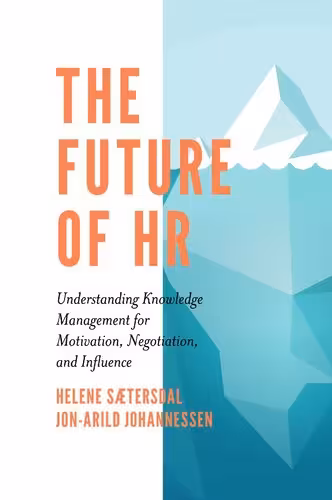 خرید و دانلود نسخه کامل کتاب The Future of Hr: Understanding Knowledge Management for Motivation, Negotiation, and Influence