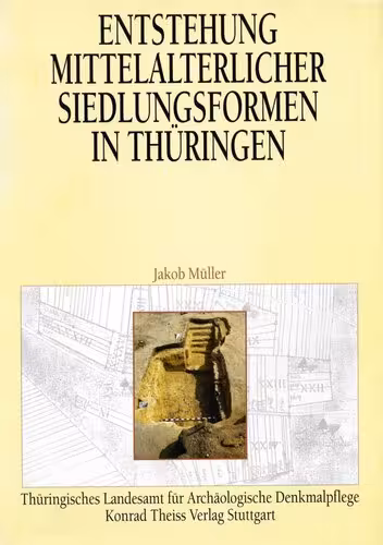 خرید و دانلود نسخه کامل کتاب Entstehung mittelalterlicher Siedlungsformen in Thüringen: Archäologische Untersuchungen im östlichen Teil des Keuperbeckens