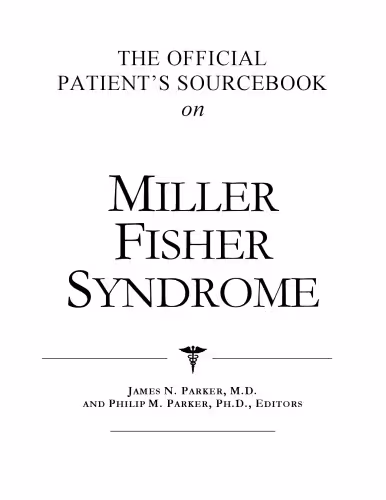 خرید و دانلود نسخه کامل کتاب The Official Patient's Sourcebook on Miller Fisher Syndrome: A Revised and Updated Directory for the Internet Age