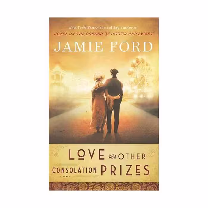Love and Other Consolation Prizes - Jamie Ford