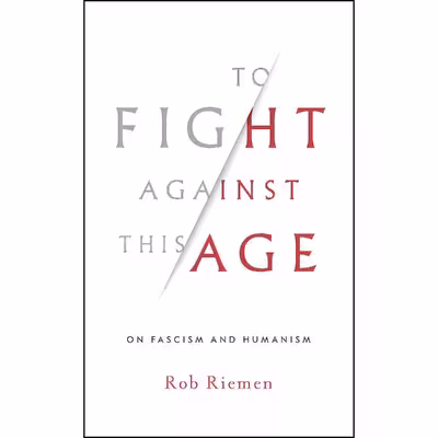 کتاب To Fight Against This Age اثر Rob Riemen انتشارات W. W. Norton and Company