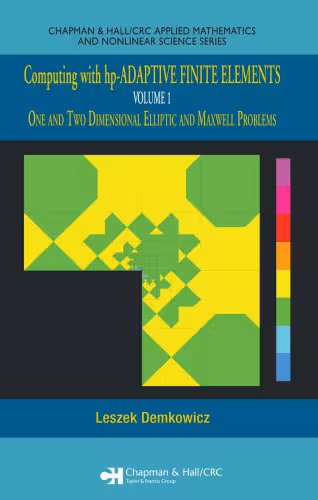 خرید و دانلود نسخه کامل کتاب Computing with HP-adaptive Finite Elements: One and Two Dimensional Elliptic and Maxwell Problems, Volume 1