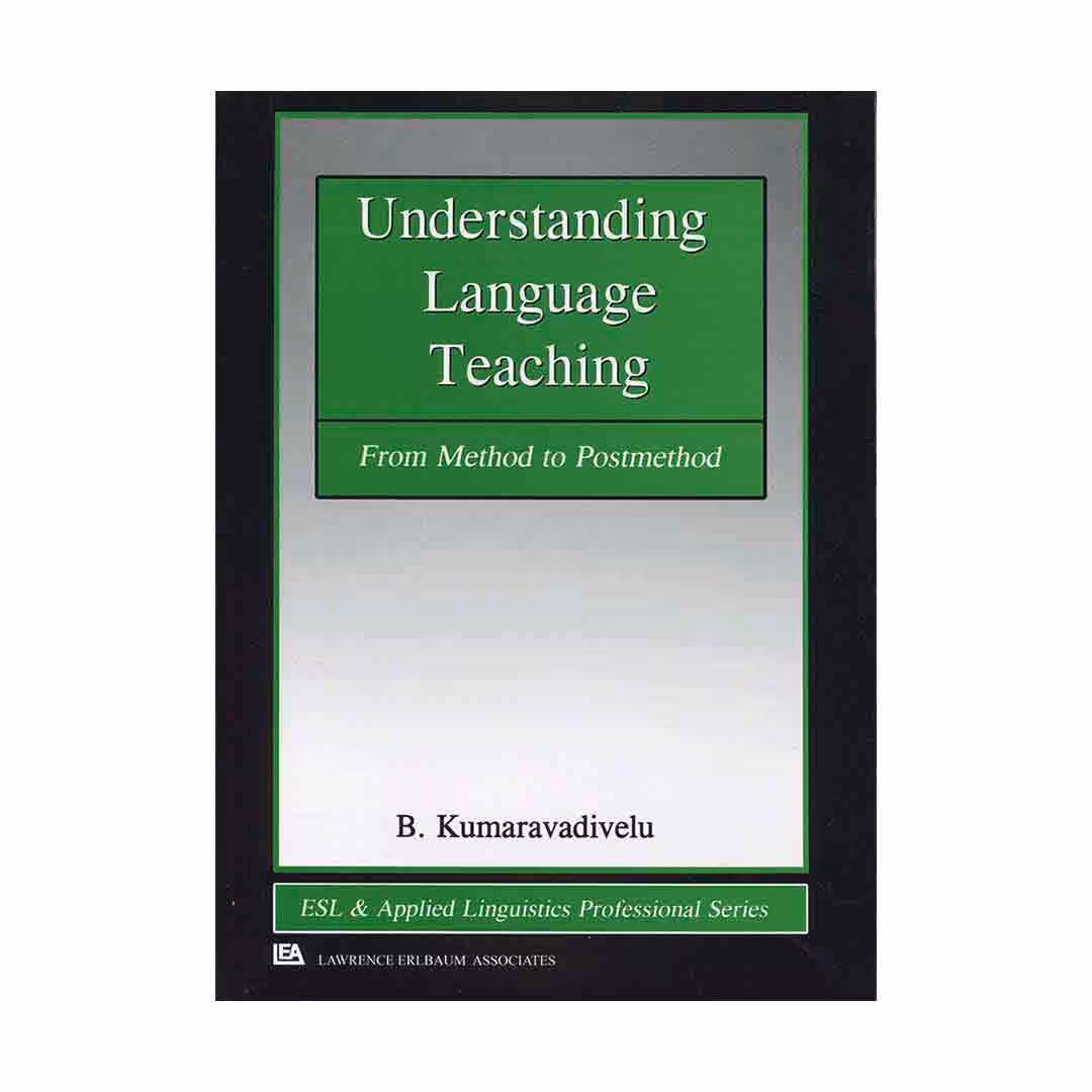 Understanding Language Teaching From Method to Postmethod